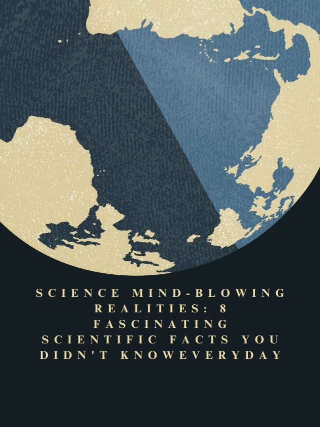 Read more about the article Mind-Blowing Realities:  8 Fascinating Scientific Facts You Didn’t Know